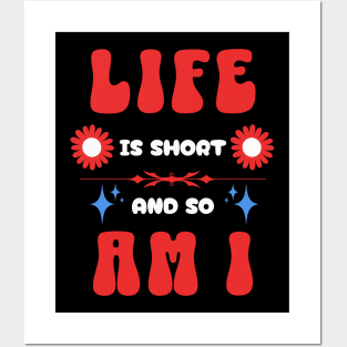 Life Is Short and So Am I Posters and Art